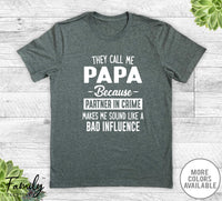 They Call Me Papa Because Partner In Crime... - Unisex T-shirt - Papa Shirt - Papa Gift - familyteeprints