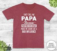 They Call Me Papa Because Partner In Crime... - Unisex T-shirt - Papa Shirt - Papa Gift - familyteeprints
