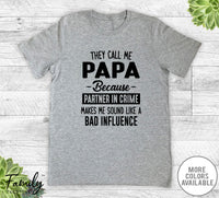 They Call Me Papa Because Partner In Crime... - Unisex T-shirt - Papa Shirt - Papa Gift - familyteeprints
