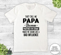 They Call Me Papa Because Partner In Crime... - Unisex T-shirt - Papa Shirt - Papa Gift - familyteeprints
