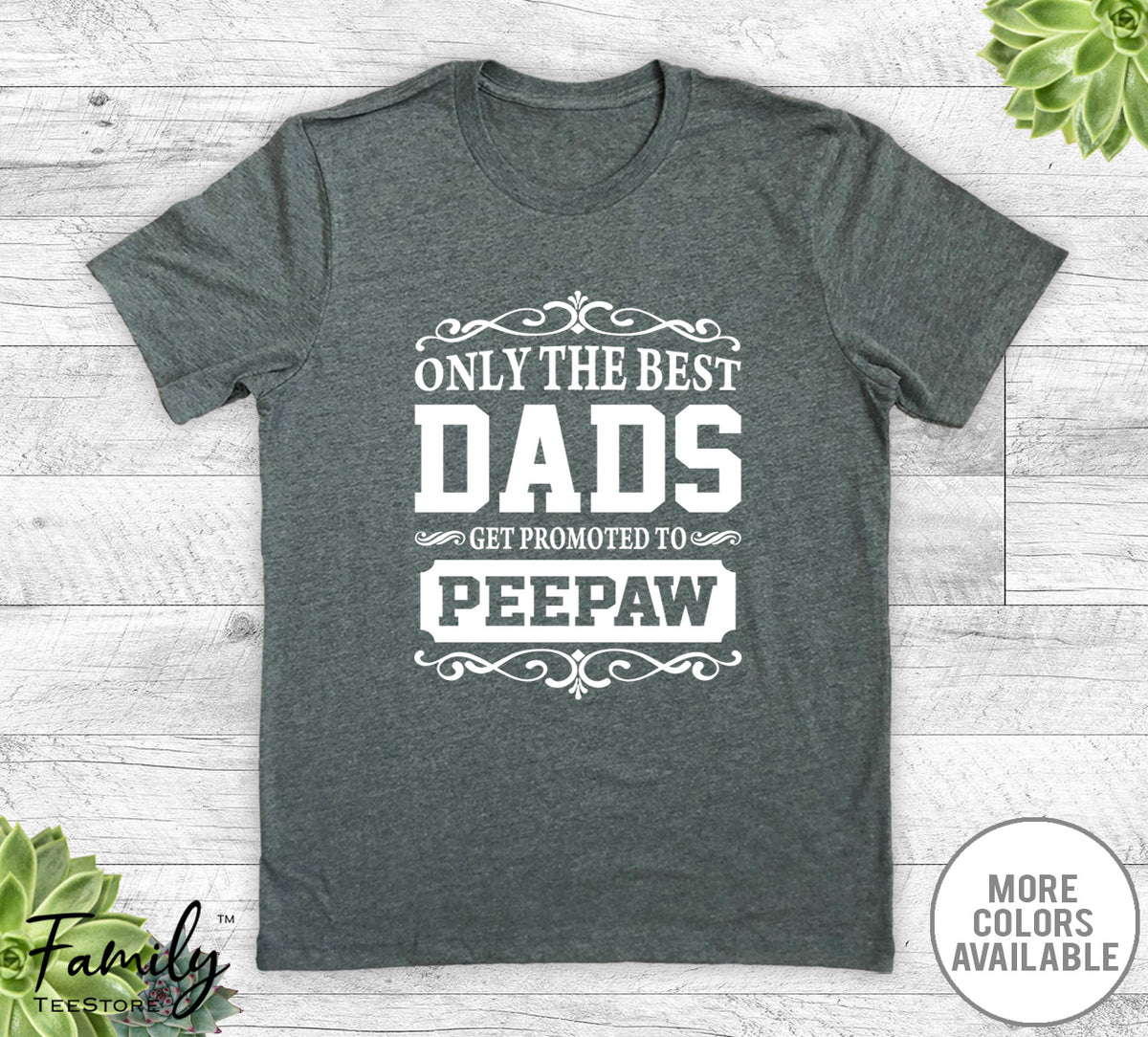 Only The Best Dads Get Promoted To Peepaw - Unisex T-shirt - Peepaw Shirt - Peepaw Gift - familyteeprints