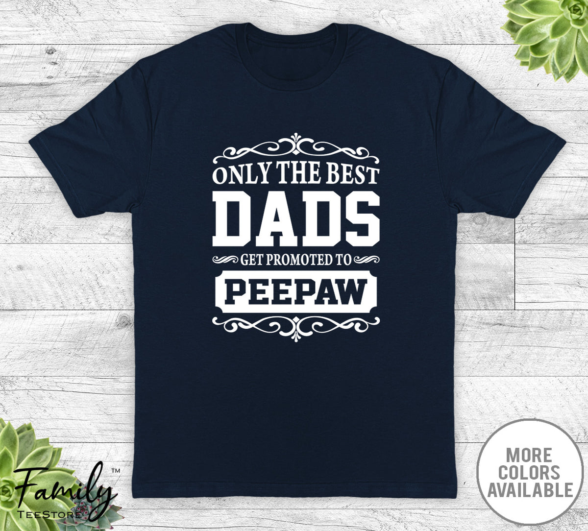 Only The Best Dads Get Promoted To Peepaw - Unisex T-shirt - Peepaw Shirt - Peepaw Gift - familyteeprints
