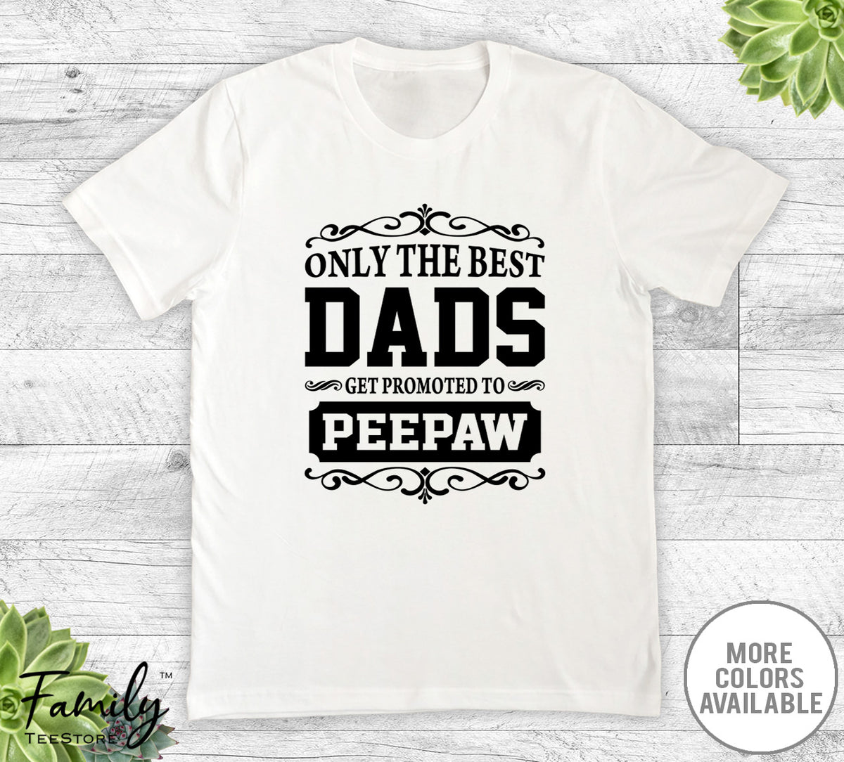 Only The Best Dads Get Promoted To Peepaw - Unisex T-shirt - Peepaw Shirt - Peepaw Gift - familyteeprints