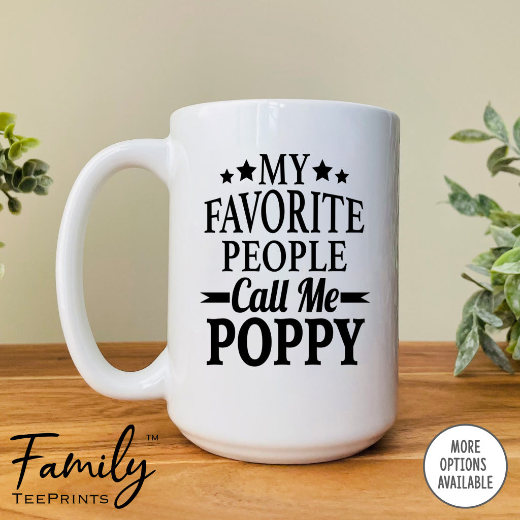 My Favorite People Call Me Poppy - Coffee Mug - Poppy Gift - Poppy Mug - familyteeprints