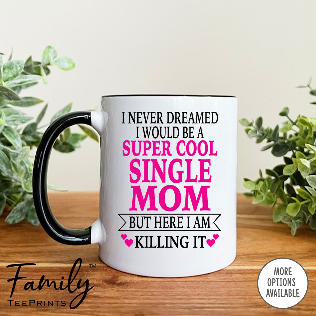 I Never Dreamed I'd BeA Super Cool Single Mom...- Coffee Mug - Gifts F –  familyteeprints, image size:1024x1024