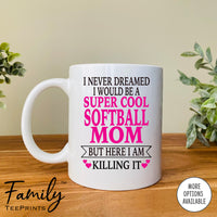 I Never Dreamed I'd BeA Super Cool Softball Mom...- Coffee Mug - Gifts For Softball Mom - Softball Mom Mug - familyteeprints