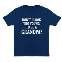 New Grandpa Shirt, Don't I Look Too Young To Be A Grandpa
