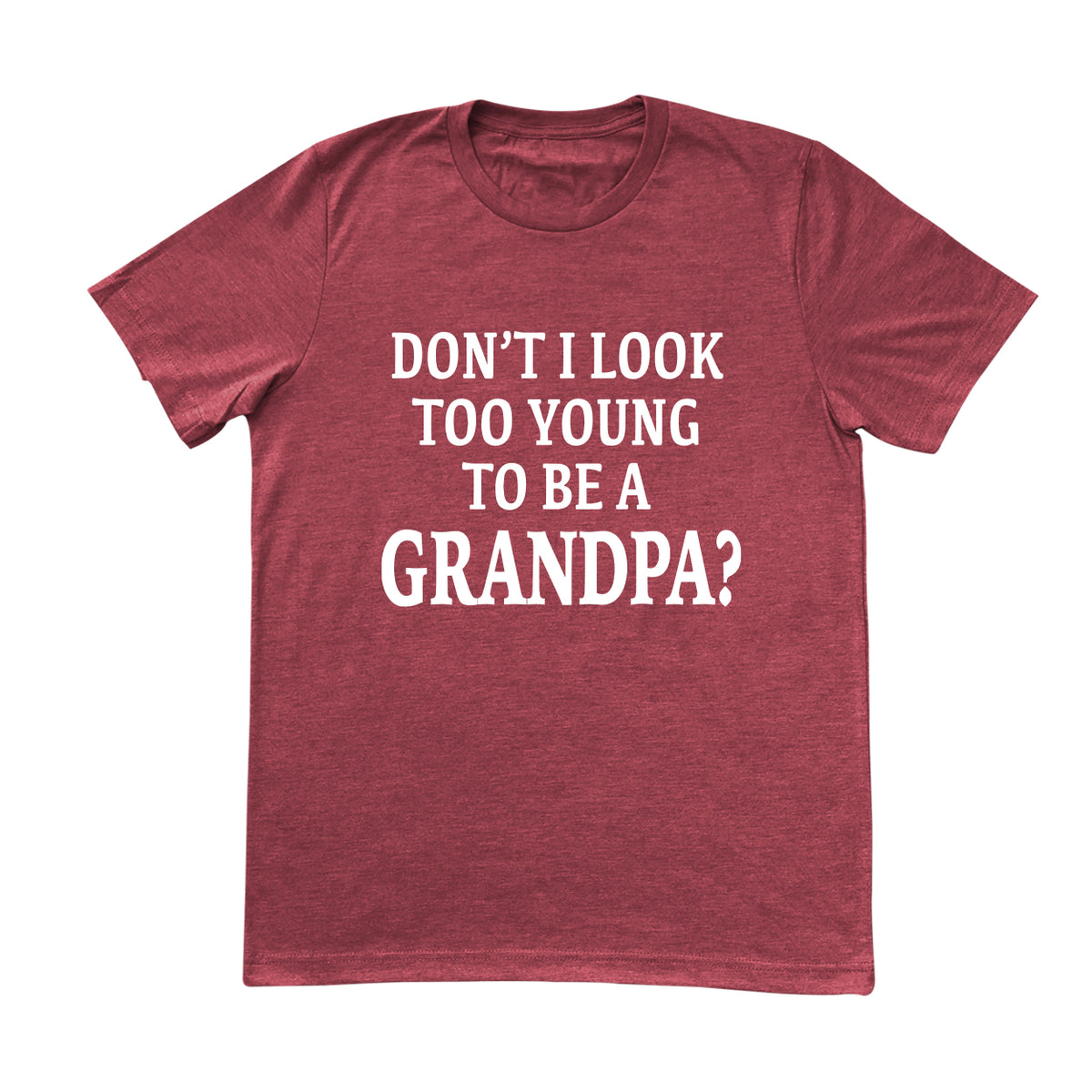 New Grandpa Shirt, Don't I Look Too Young To Be A Grandpa