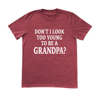 New Grandpa Shirt, Don't I Look Too Young To Be A Grandpa