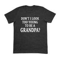 New Grandpa Shirt, Don't I Look Too Young To Be A Grandpa