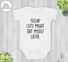 Feeling Cute Might Shit Myself Later - Baby Onesie - Funny Baby Gift - Funny Baby Outfit - familyteeprints