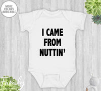 I Came From Nuttin' - Baby Onesie - Funny Baby Bodysuit - Funny Baby Gift - familyteeprints