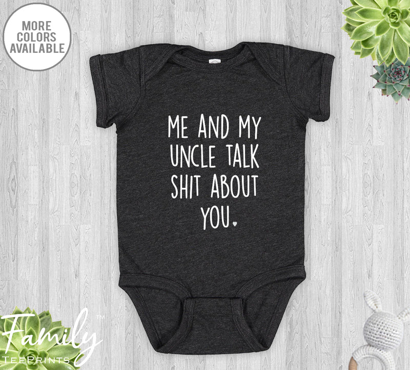 Me And My Uncle Talk Sh*t About You - Baby Onesie - Funny Baby Bodysuit - Baby Gift From Uncle