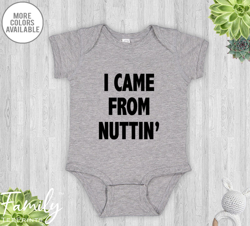 I Came From Nuttin' - Baby Onesie - Funny Baby Bodysuit - Funny Baby Gift - familyteeprints