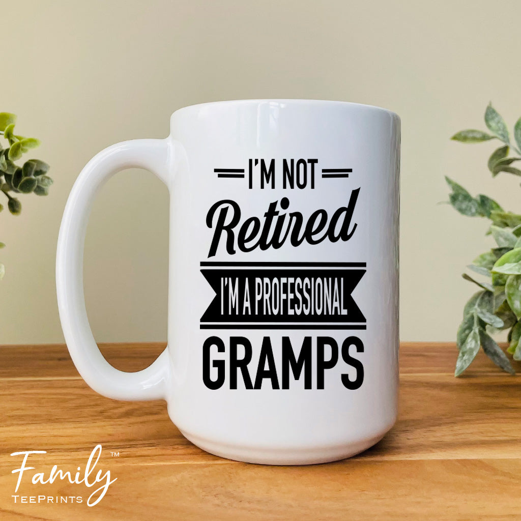 I'm Not Retired I'm A Professional Gramps - Coffee Mug - Gifts For New Gramps - Gramps Mug - familyteeprints