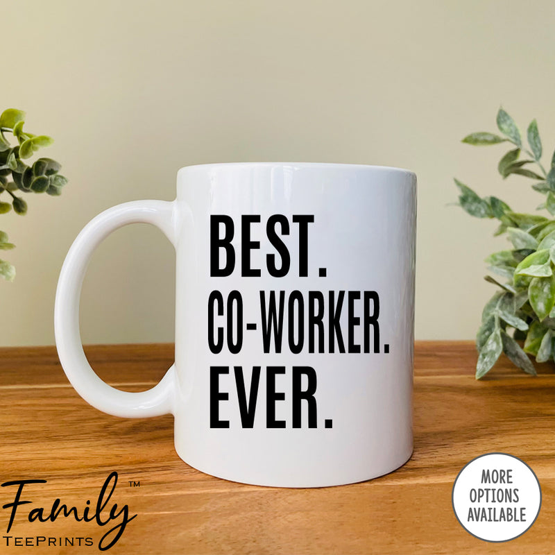 Best Co-Worker Ever - Coffee Mug - Gifts For Co-Worker - Co-Worker Coffee Mug - familyteeprints