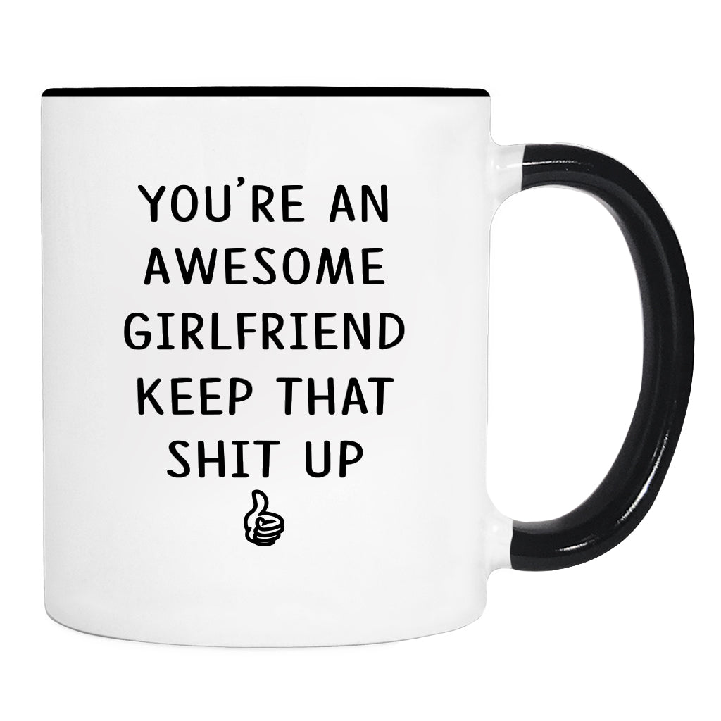 You Are An Awesome Girlfriend Keep That Shit Up - Mug - Girlfriend Gift - Girlfriend Mug - Funny Gift - familyteeprints