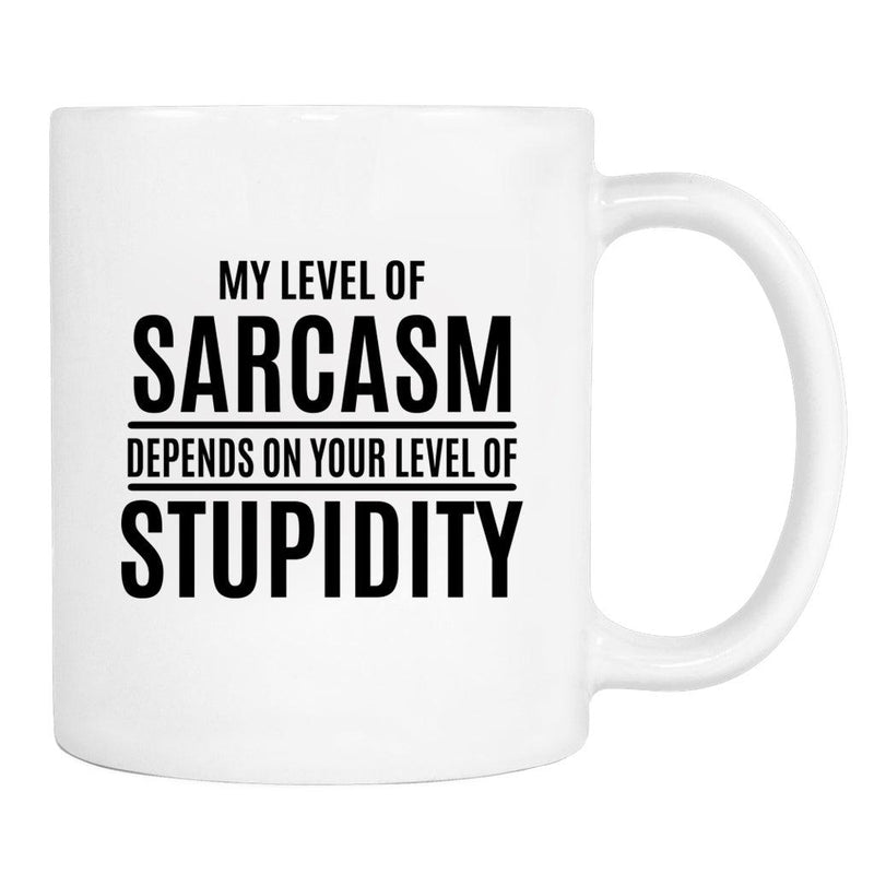 My Level Of Sarcasm Depends On... - Mug - Sarcasm Gift - Sarcasm Mug
