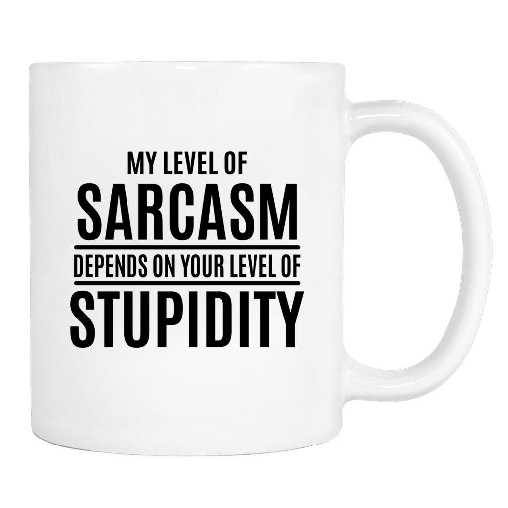 My Level Of Sarcasm Depends On... - Mug - Sarcasm Gift - Sarcasm Mug - familyteeprints