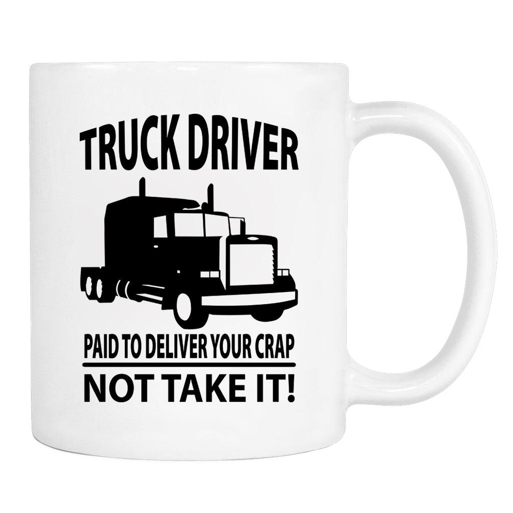 Truck Driver... - Mug - Truck Driver Gift - Truck Driver Mug - familyteeprints