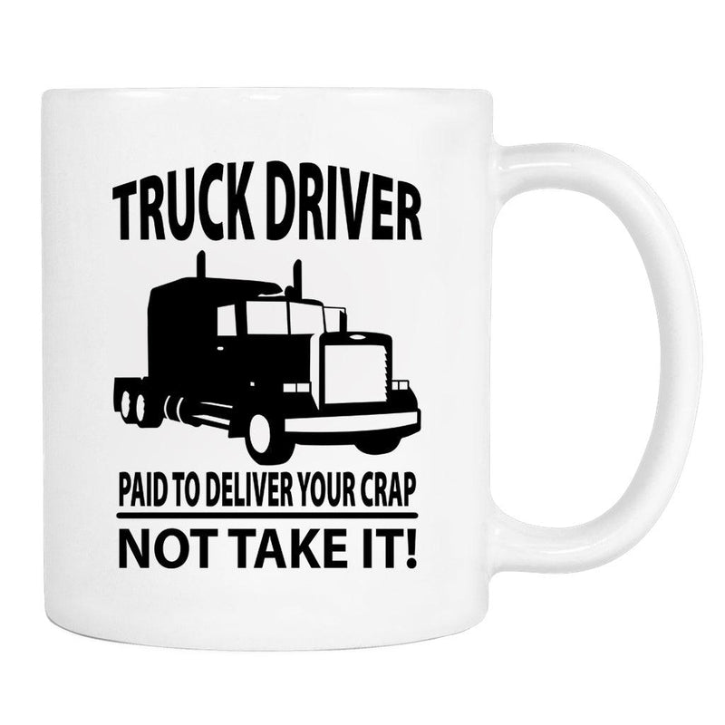 Truck Driver... - Mug - Truck Driver Gift - Truck Driver Mug - familyteeprints