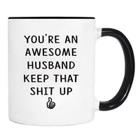 You Are An Awesome Husband Keep That Shit Up - Mug - Husband Gift - Husband Mug - Funny Gift - familyteeprints