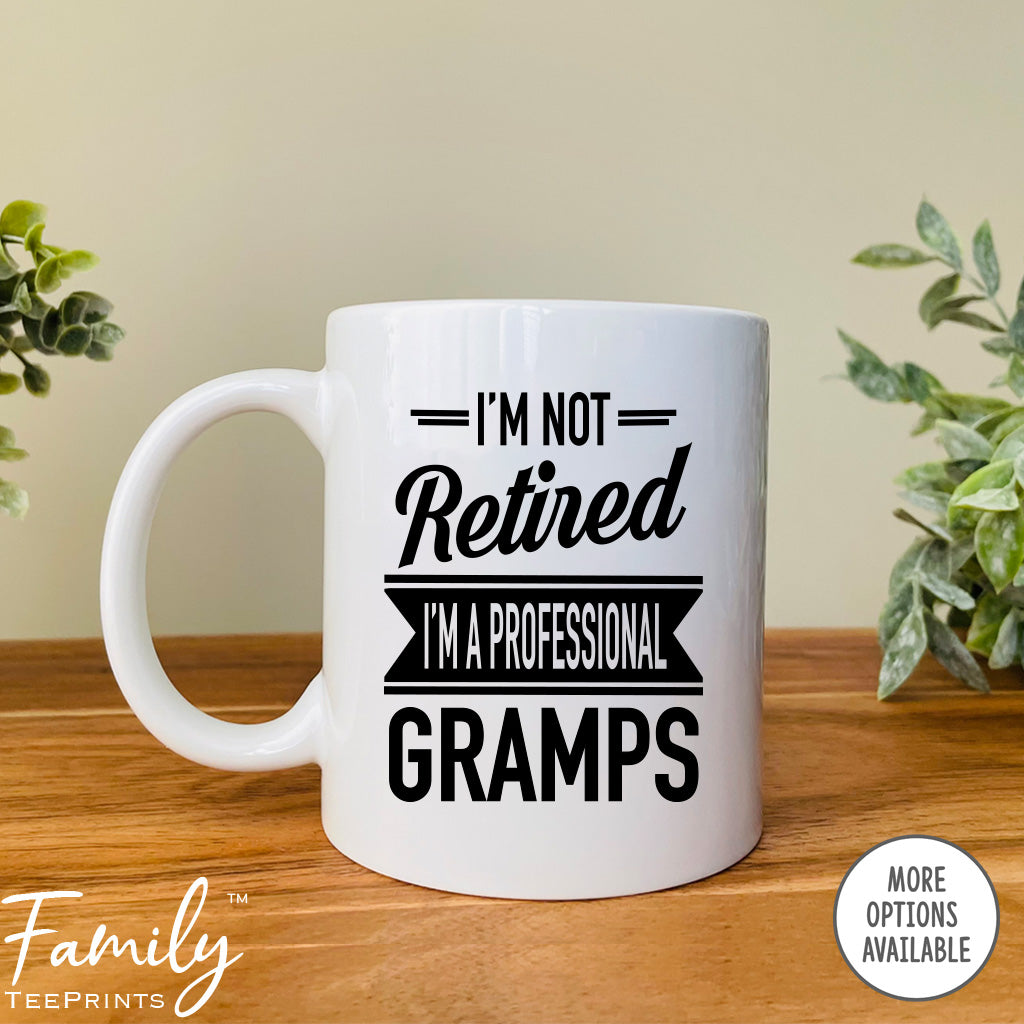 I'm Not Retired I'm A Professional Gramps - Coffee Mug - Gifts For New Gramps - Gramps Mug - familyteeprints