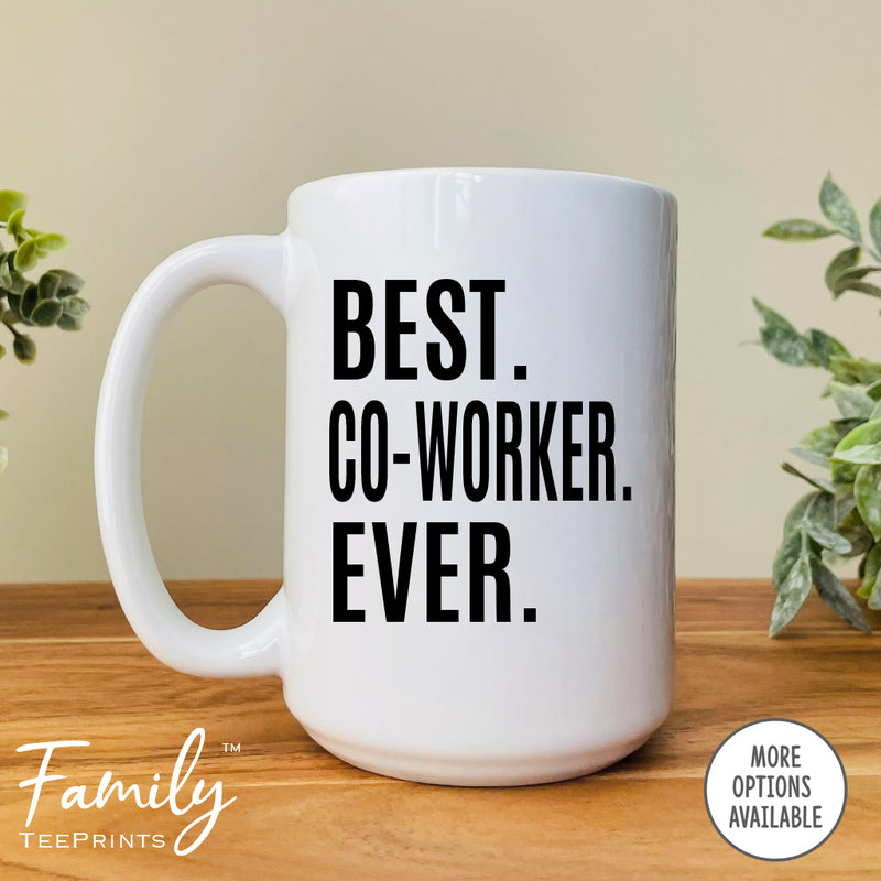 Best Co-Worker Ever - Coffee Mug - Gifts For Co-Worker - Co-Worker Coffee Mug - familyteeprints