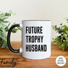 Future Trophy Husband - Coffee Mug - Husband Gift - Funny Husband Mug - familyteeprints
