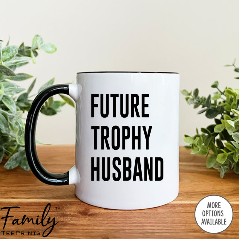 Future Trophy Husband - Coffee Mug - Husband Gift - Funny Husband Mug - familyteeprints