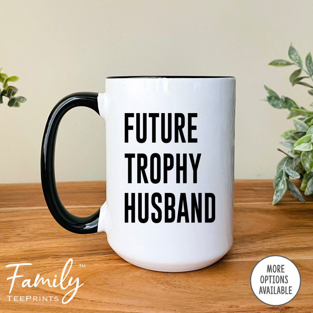 Future Trophy Husband - Coffee Mug - Husband Gift - Funny Husband Mug - familyteeprints