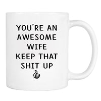 You Are An Awesome Wife Keep That Shit Up - Mug - Wife Gift - Wife Mug - Funny Gift - familyteeprints