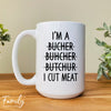 I'm A... I Cut Meat - Coffee Mug - Funny Butcher Gift - Butcher Mug - familyteeprints