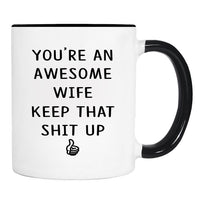 You Are An Awesome Wife Keep That Shit Up - Mug - Wife Gift - Wife Mug - Funny Gift - familyteeprints