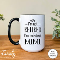 I'm Not Retired I'm A Professional Mimi - Coffee Mug - Funny Mimi Gift - New Mimi Mug - familyteeprints