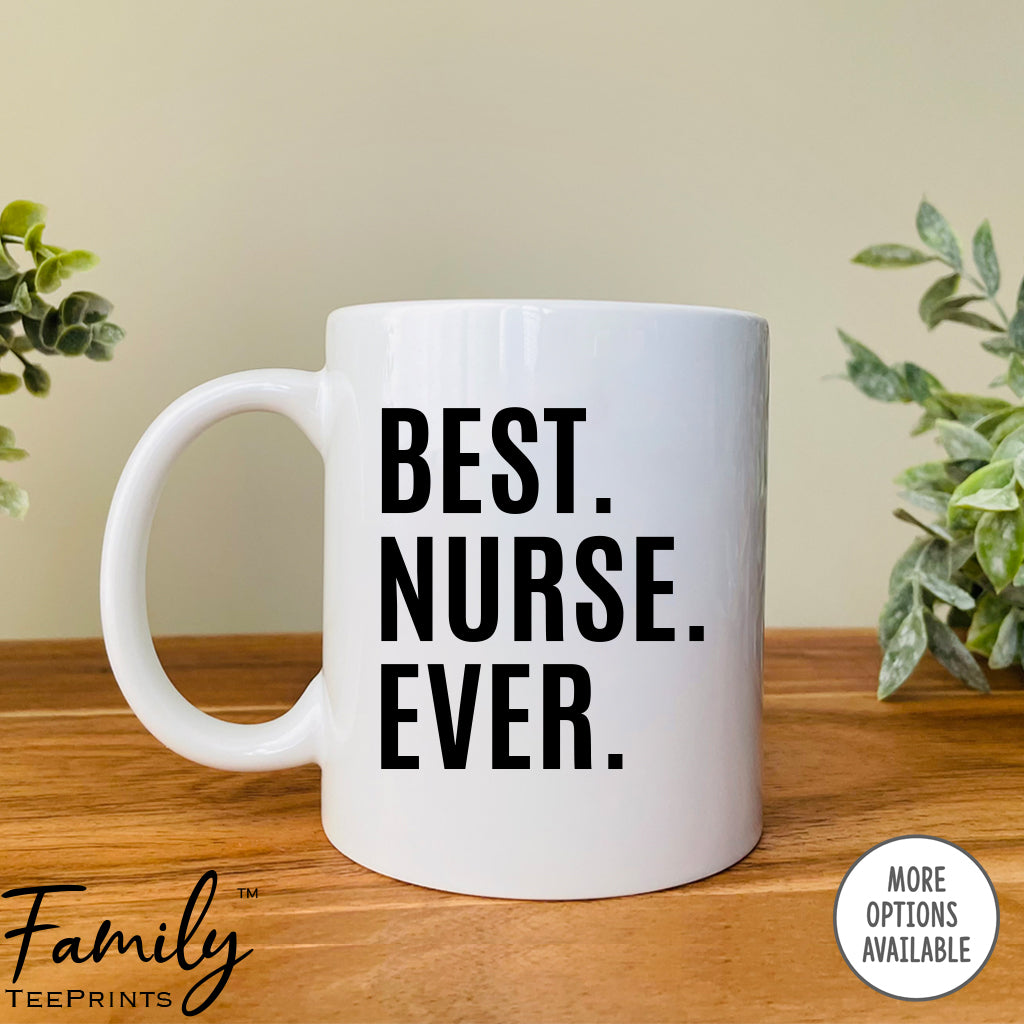Best Nurse Ever - Coffee Mug - Gifts For Nurse - Nurse Coffee Mug - familyteeprints