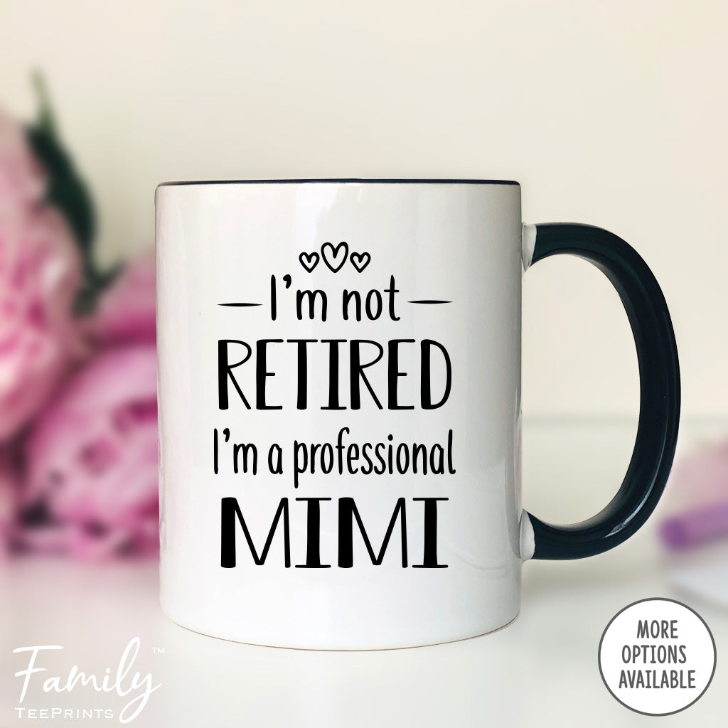 I'm Not Retired I'm A Professional Mimi - Coffee Mug - Funny Mimi Gift - New Mimi Mug - familyteeprints