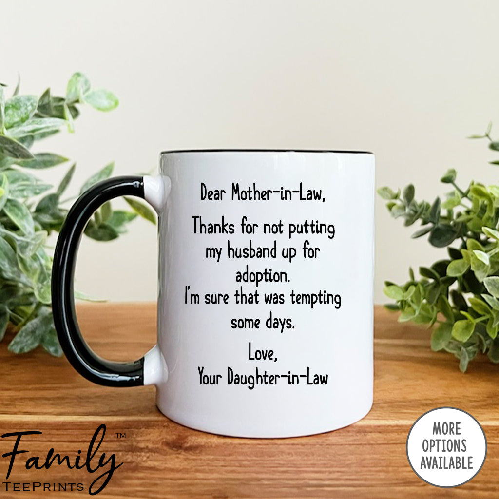 Dear Mother-In-Law Thank You For Not Putting My Husband Up For Adoption - Coffee Mug - Gifts For Mother-In-Law - Mother-In-Law Mug - familyteeprints