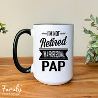 I'm Not Retired I'm A Professional Pap - Coffee Mug - Gifts For New Pap - Pap Mug