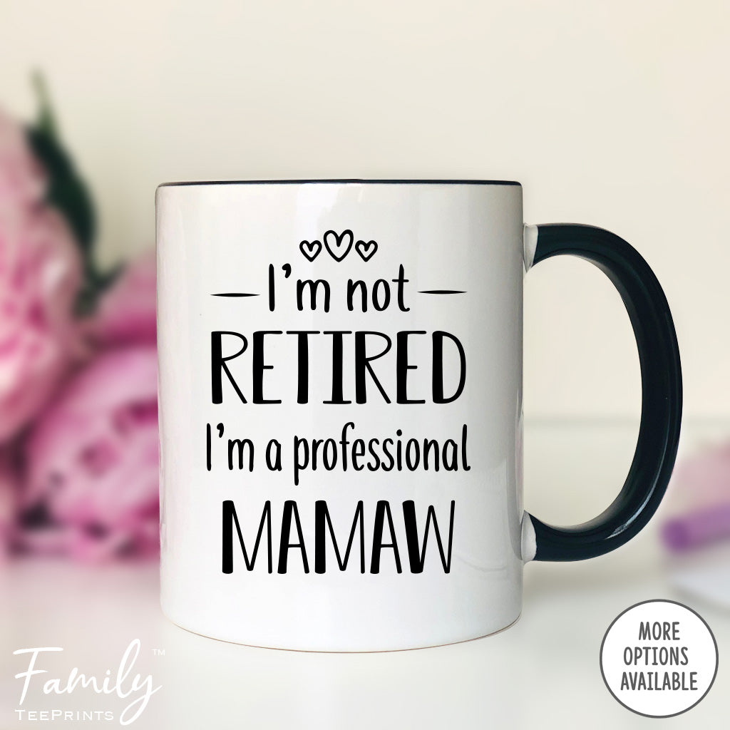 I'm Not Retired I'm A Professional Mamaw - Coffee Mug - Funny Mamaw Gift - New Mamaw Mug - familyteeprints