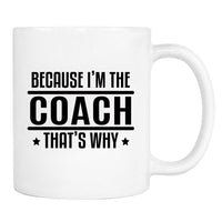 Because I'm The Coach That's Why - Mug - Coach Gift - Coach Mug - familyteeprints