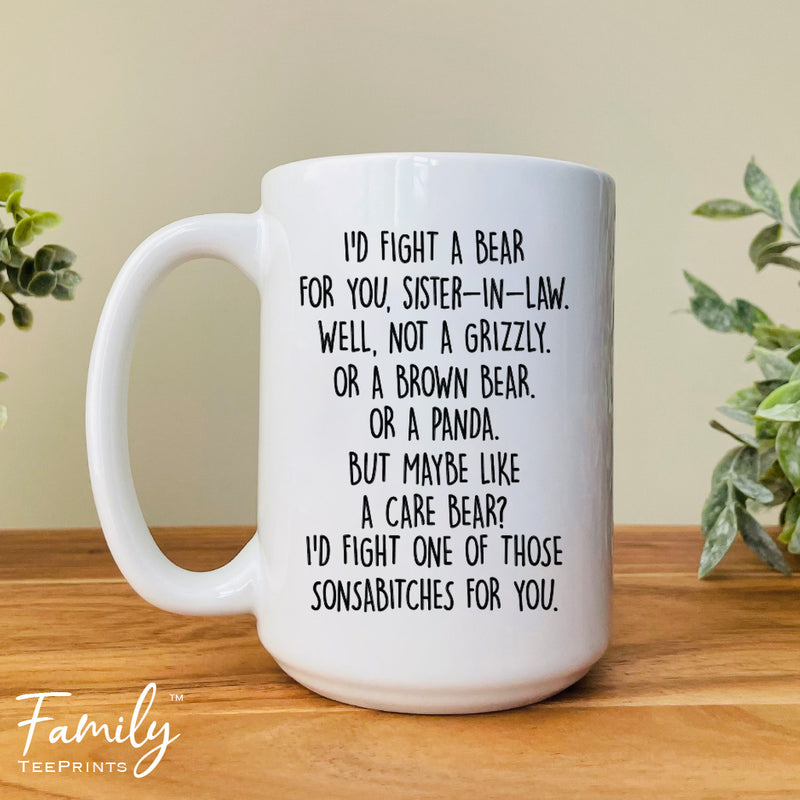 I'd Fight A Bear For You Sister-In-Law...- Coffee Mug - Funny Sister-In-Law Gift - Sister-In-Law Mug - familyteeprints