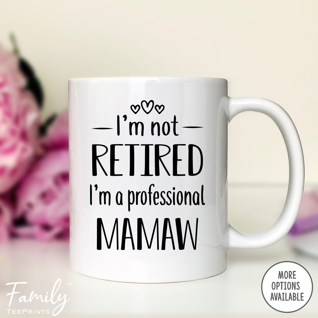 I'm Not Retired I'm A Professional Mamaw - Coffee Mug - Funny Mamaw Gift - New Mamaw Mug - familyteeprints