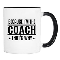 Because I'm The Coach That's Why - Mug - Coach Gift - Coach Mug