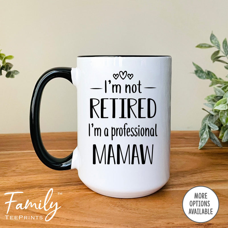 I'm Not Retired I'm A Professional Mamaw - Coffee Mug - Funny Mamaw Gift - New Mamaw Mug - familyteeprints