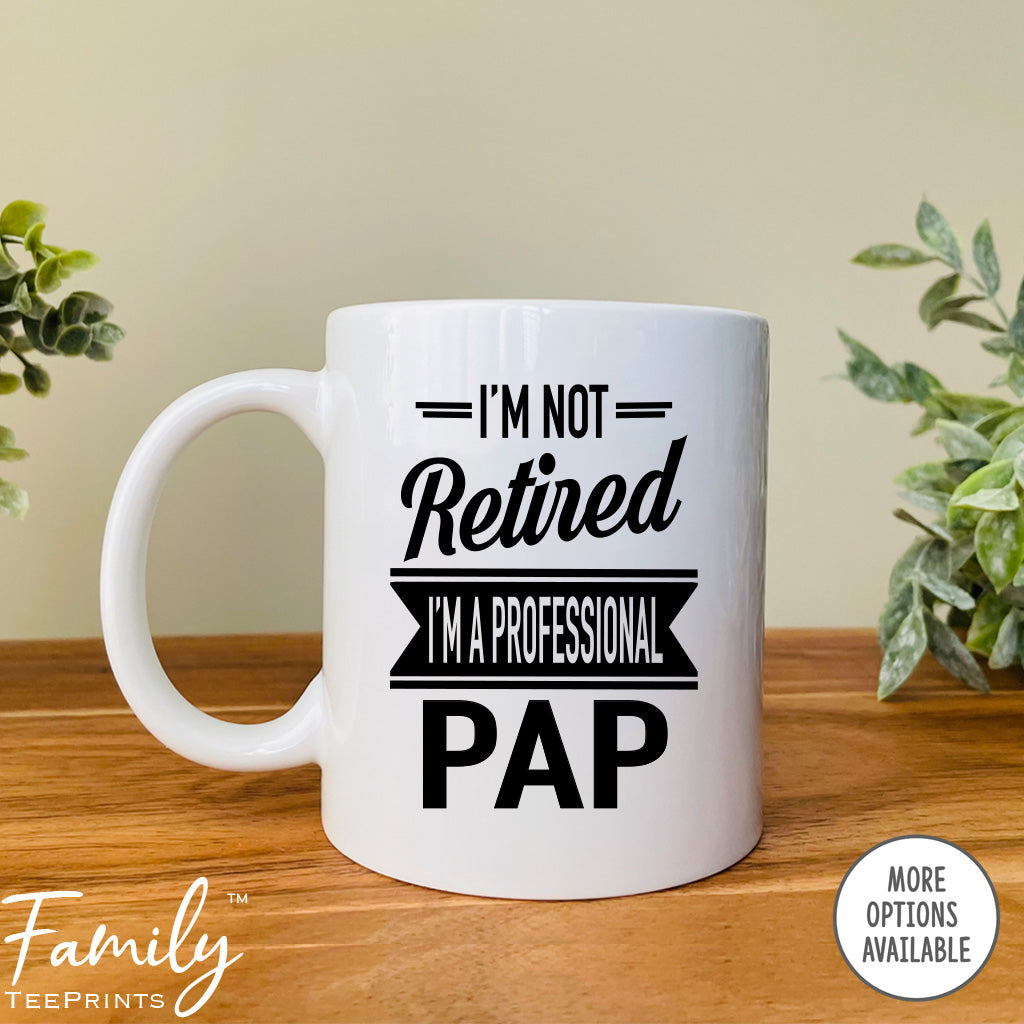 I'm Not Retired I'm A Professional Pap - Coffee Mug - Gifts For New Pap - Pap Mug - familyteeprints