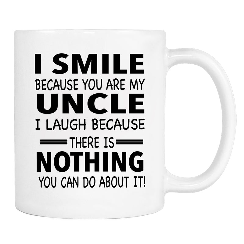 I Smile Because You Are My Uncle I Laugh Because... - Mug - Nephew Gift - Niece Gift - familyteeprints