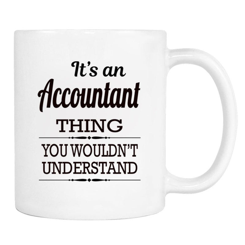 It's An Accountant Thing You Wouldn't Understand - Mug - Accountant Gift - Accountant Mug