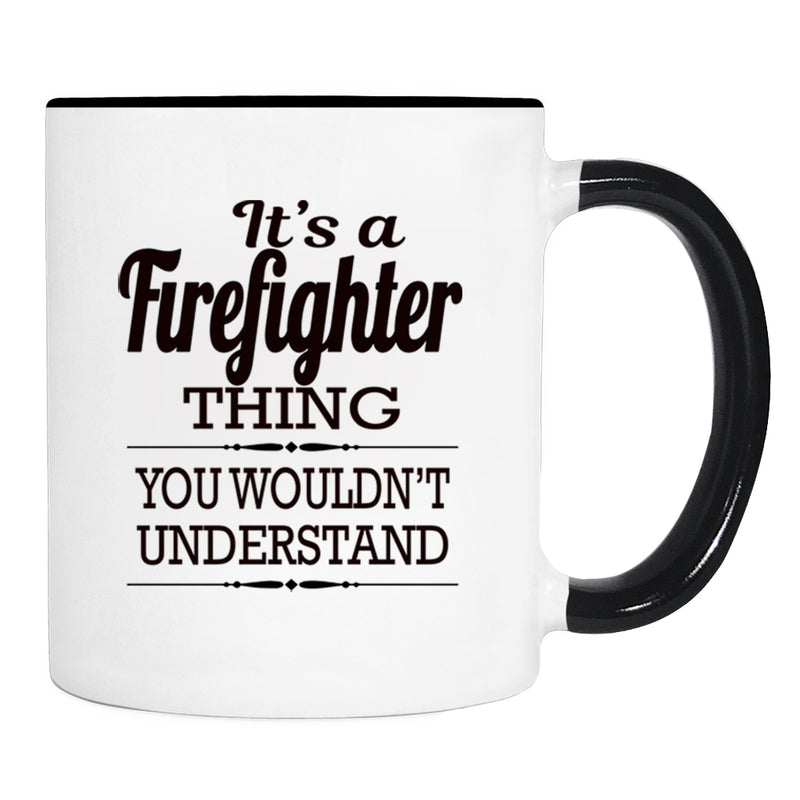 It's A Firefighter Thing You Wouldn't Understand - Mug - Firefighter Gift - Firefighter Mug - familyteeprints