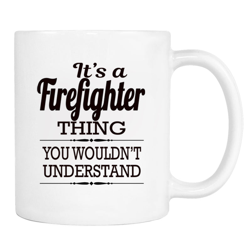 It's A Firefighter Thing You Wouldn't Understand - Mug - Firefighter Gift - Firefighter Mug - familyteeprints